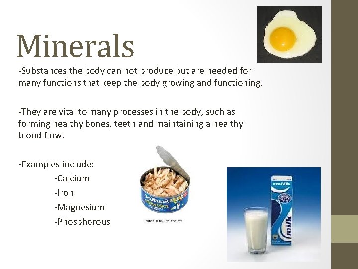 Minerals -Substances the body can not produce but are needed for many functions that