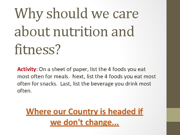 Why should we care about nutrition and fitness? Activity: On a sheet of paper,