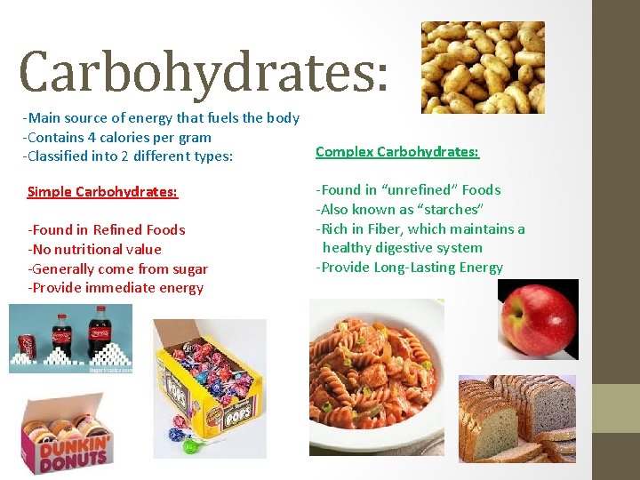 Carbohydrates: -Main source of energy that fuels the body -Contains 4 calories per gram