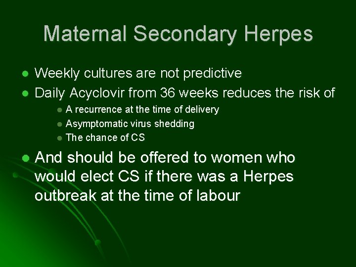 Maternal Secondary Herpes l l Weekly cultures are not predictive Daily Acyclovir from 36