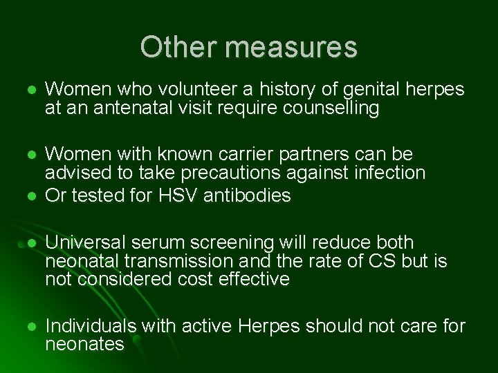 Other measures l Women who volunteer a history of genital herpes at an antenatal