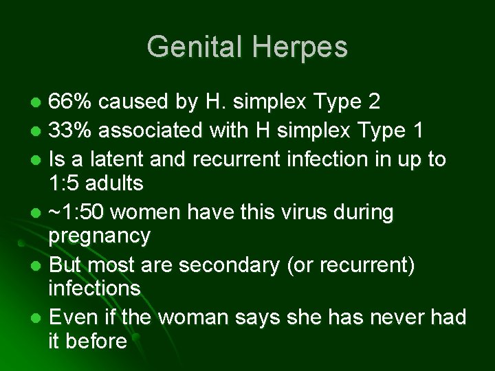 Genital Herpes 66% caused by H. simplex Type 2 l 33% associated with H