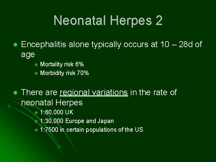 Neonatal Herpes 2 l Encephalitis alone typically occurs at 10 – 28 d of