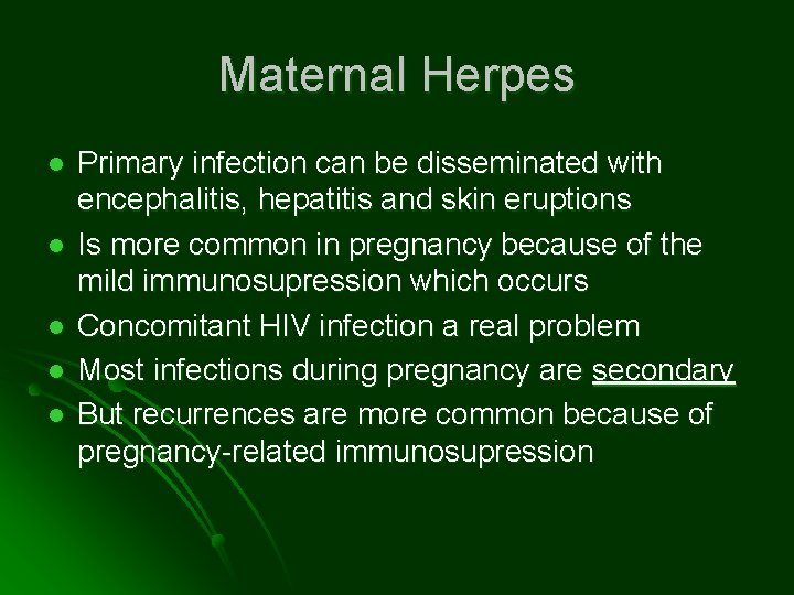 Maternal Herpes l l l Primary infection can be disseminated with encephalitis, hepatitis and