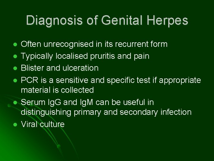 Diagnosis of Genital Herpes l l l Often unrecognised in its recurrent form Typically
