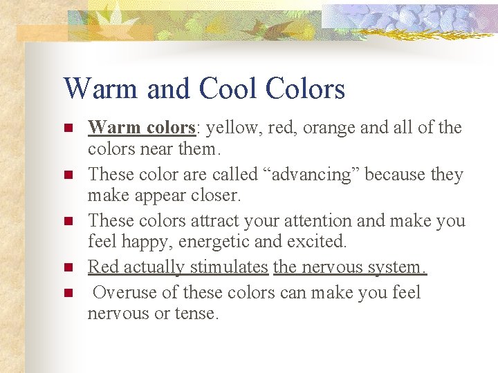 Warm and Cool Colors n n n Warm colors: yellow, red, orange and all Warm and Cool Colors n n n Warm colors: yellow, red, orange and all