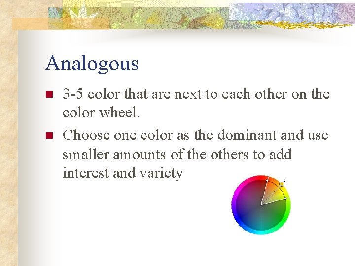 Analogous n n 3 -5 color that are next to each other on the