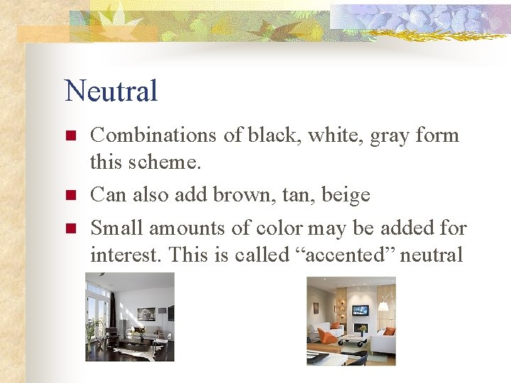 Neutral n n n Combinations of black, white, gray form this scheme. Can also