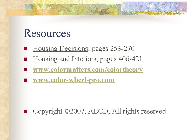Resources n Housing Decisions, pages 253 -270 Housing and Interiors, pages 406 -421 www.