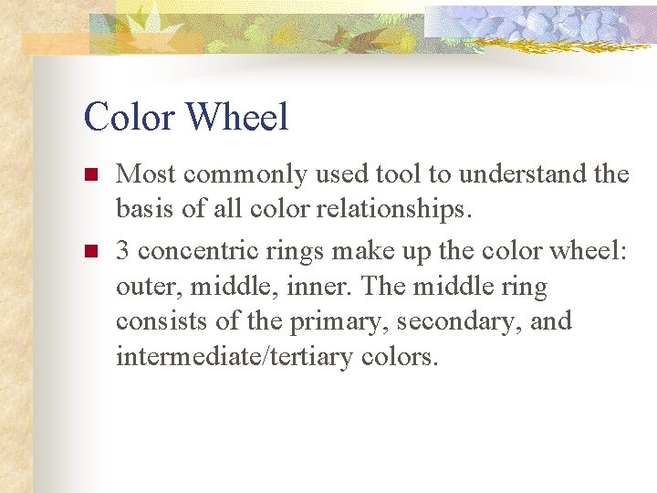 Color Wheel n n Most commonly used tool to understand the basis of all