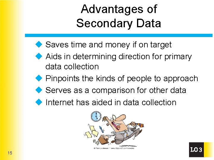 Advantages of Secondary Data u Saves time and money if on target u Aids