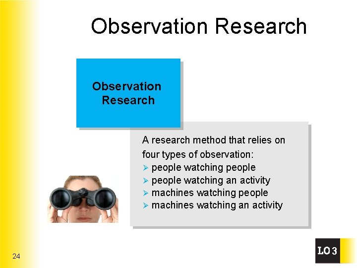 Observation Research A research method that relies on four types of observation: Ø people