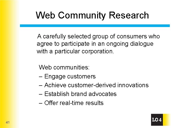 Web Community Research A carefully selected group of consumers who agree to participate in