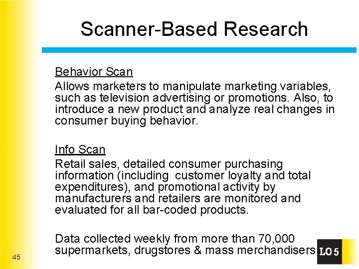 Scanner-Based Research Behavior Scan Allows marketers to manipulate marketing variables, such as television advertising