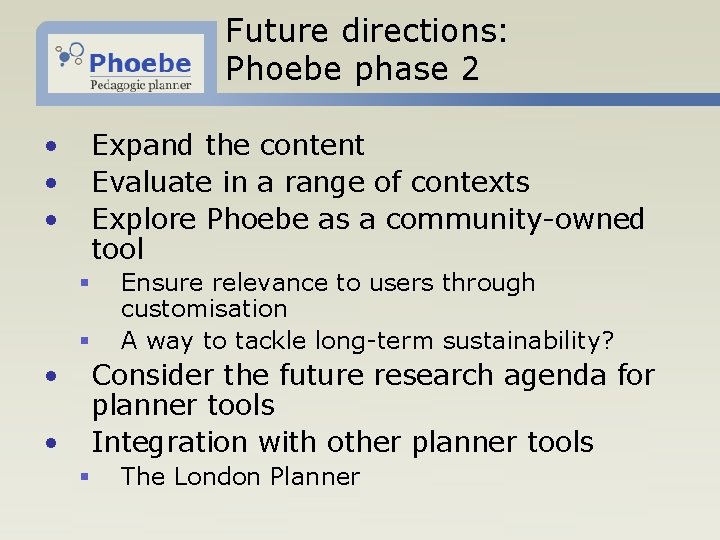 Future directions: Phoebe phase 2 • • • Expand the content Evaluate in a