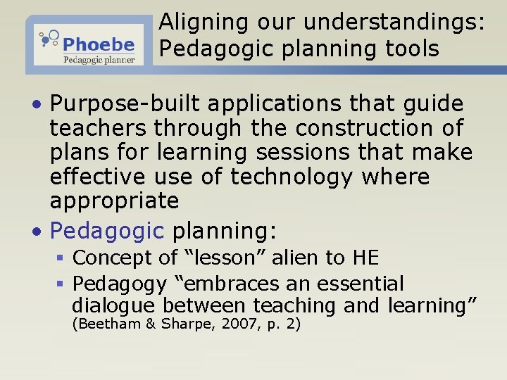 Aligning our understandings: Pedagogic planning tools • Purpose-built applications that guide teachers through the