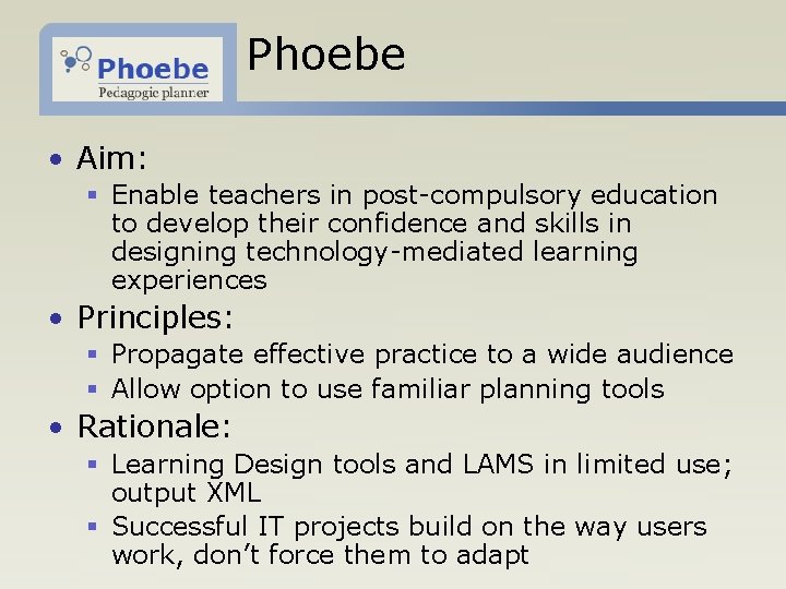 Phoebe • Aim: § Enable teachers in post-compulsory education to develop their confidence and