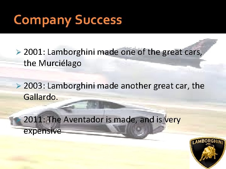 Company Success Ø 2001: Lamborghini made one of the great cars, the Murciélago Ø