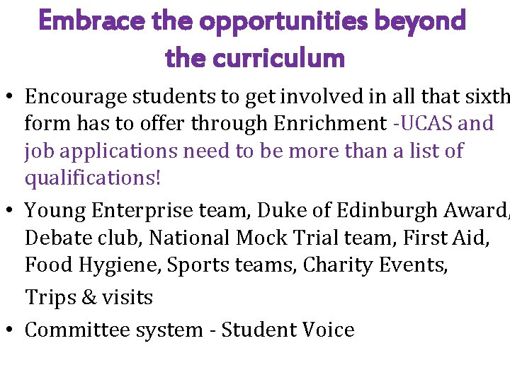 Embrace the opportunities beyond the curriculum • Encourage students to get involved in all