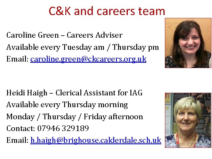 C&K and careers team Caroline Green – Careers Adviser Available every Tuesday am /