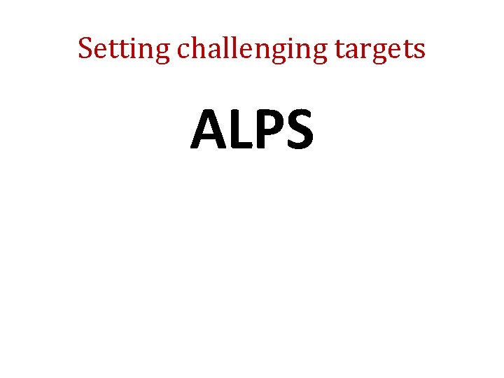 Setting challenging targets ALPS 