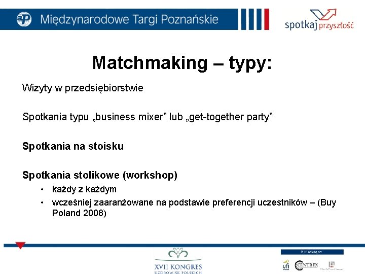 Matchmaking – typy: Wizyty w przedsiębiorstwie Spotkania typu „business mixer” lub „get-together party” Spotkania