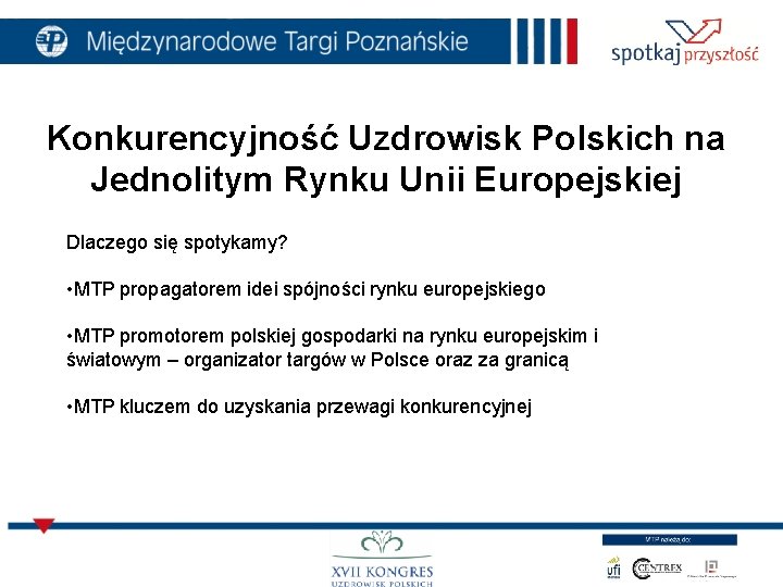Konkurencyjność Uzdrowisk Polskich na Jednolitym Rynku Unii Europejskiej Dlaczego się spotykamy? • MTP propagatorem