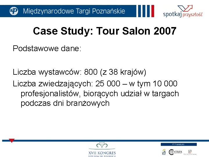 Case Study: Tour Salon 2007 Podstawowe dane: Liczba wystawców: 800 (z 38 krajów) Liczba