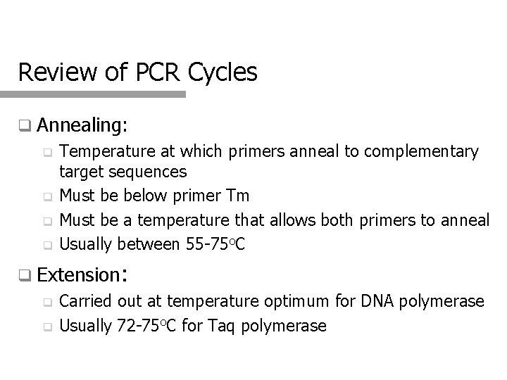 Review of PCR Cycles q Annealing: Temperature at which primers anneal to complementary target