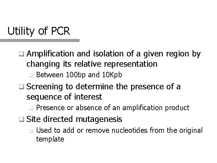 Utility of PCR q Amplification and isolation of a given region by changing its