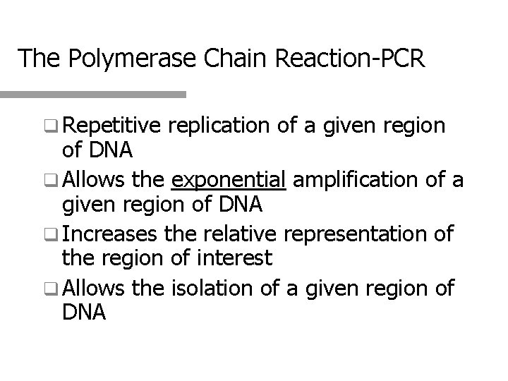 The Polymerase Chain Reaction-PCR q Repetitive replication of a given region of DNA q