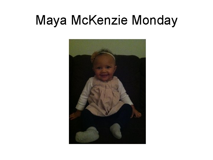 Maya Mc. Kenzie Monday 