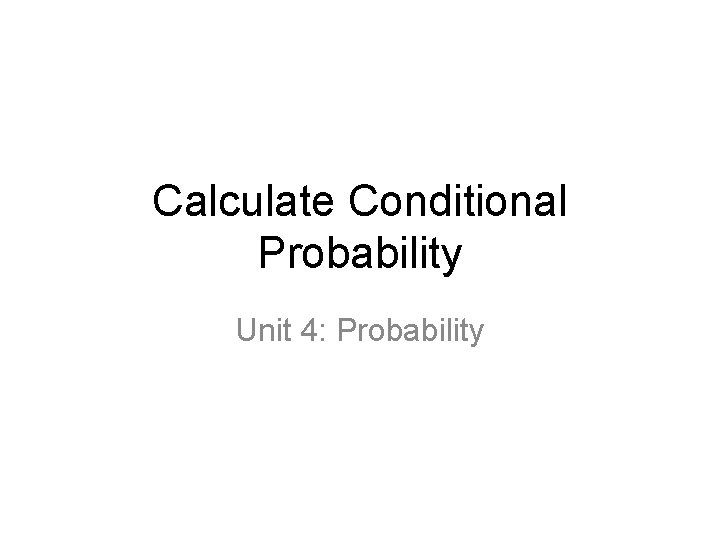 Calculate Conditional Probability Unit 4: Probability 