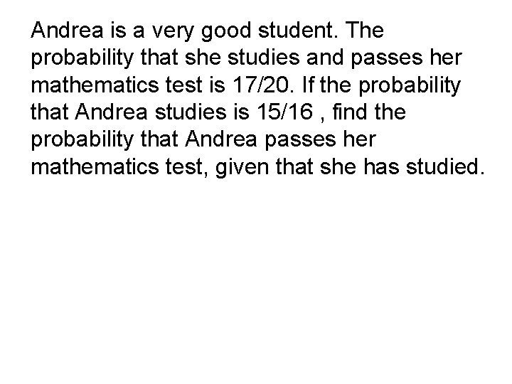 Andrea is a very good student. The probability that she studies and passes her