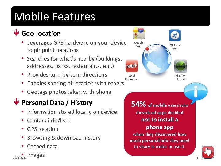 Mobile Features Geo-location • Leverages GPS hardware on your device Google Maps to pinpoint