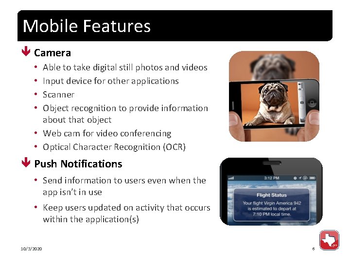 Mobile Features Camera Able to take digital still photos and videos Input device for