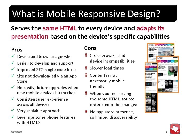 What is Mobile Responsive Design? Serves the same HTML to every device and adapts