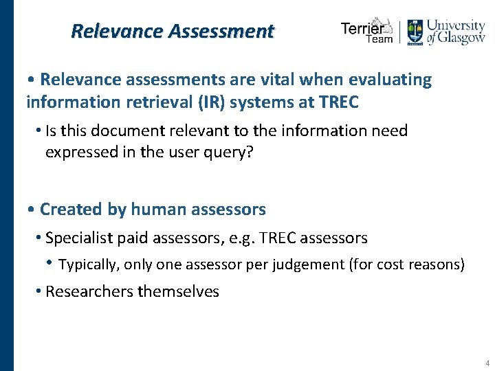 Relevance Assessment • Relevance assessments are vital when evaluating information retrieval (IR) systems at