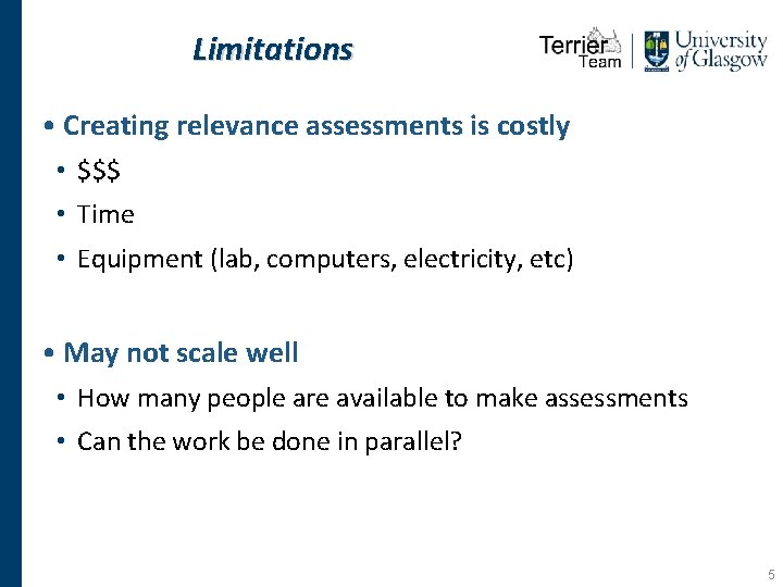 Limitations • Creating relevance assessments is costly • $$$ • Time • Equipment (lab,