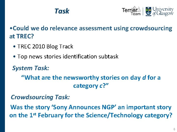 Task • Could we do relevance assessment using crowdsourcing at TREC? • TREC 2010