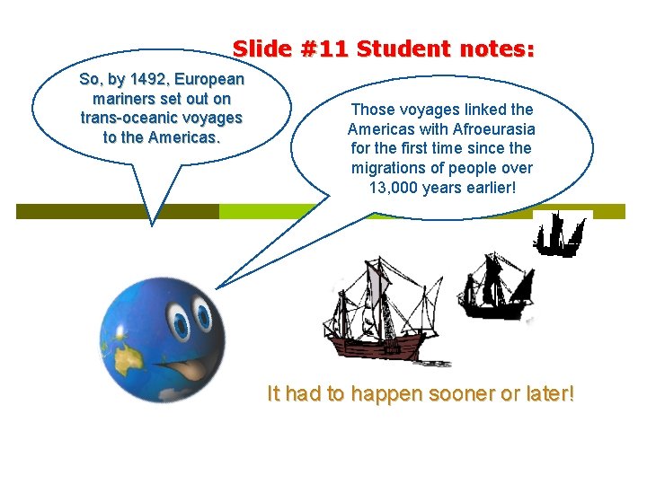Slide #11 Student notes: So, by 1492, European mariners set out on trans-oceanic voyages
