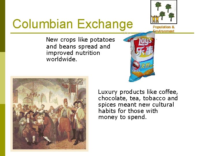 Columbian Exchange Population & Environment New crops like potatoes and beans spread and improved