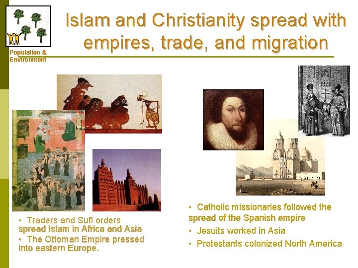 Population & Environment Islam and Christianity spread with empires, trade, and migration • Traders