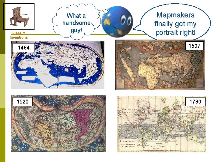 Ideas & Inventions What a handsome guy! Mapmakers finally got my portrait right! 1484
