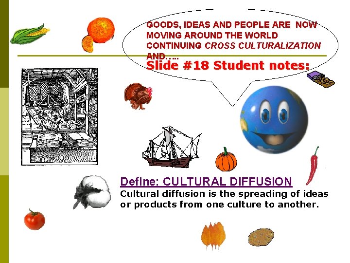GOODS, IDEAS AND PEOPLE ARE NOW MOVING AROUND THE WORLD CONTINUING CROSS CULTURALIZATION AND….