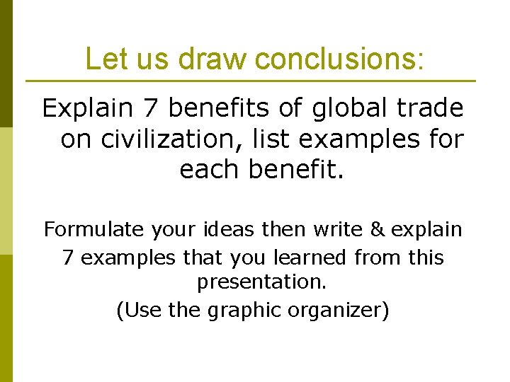 Let us draw conclusions: Explain 7 benefits of global trade on civilization, list examples