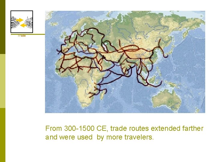 Trade From 300 -1500 CE, trade routes extended farther and were used by more