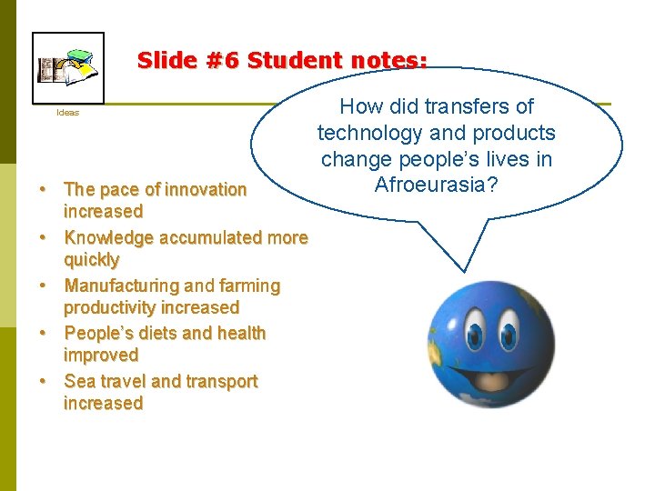 Slide #6 Student notes: Ideas • The pace of innovation increased • Knowledge accumulated