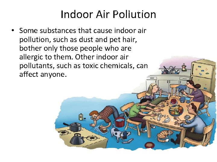 Air Pollution and Solutions Indoor Air Pollution • Some substances that cause indoor air