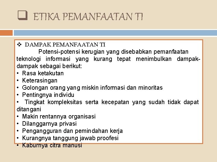 q ETIKA PEMANFAATAN TI v DAMPAK PEMANFAATAN TI Potensi-potensi kerugian yang disebabkan pemanfaatan teknologi